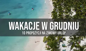 Gdzie lecieć w grudniu? Słońce, narty czy świąteczna magia?