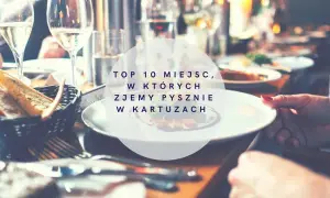 Gdzie zjeść w Kartuzach? Odkryj najlepsze smaki Kaszub!