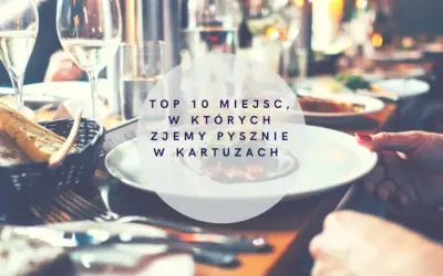 Gdzie zjeść w Kartuzach? Odkryj najlepsze smaki Kaszub!