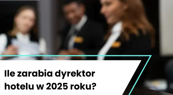 Zarobki dyrektora hotelu: Mediana, widełki i jak je zwiększyć?